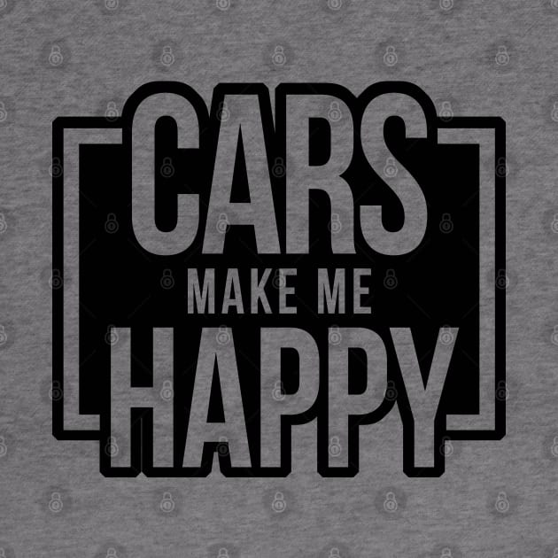 Cars Make Me Happy - Black by hoddynoddy